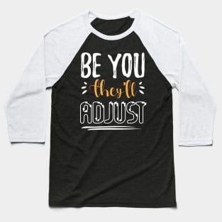 Be You. They'll Adjust funny Baseball T-Shirt